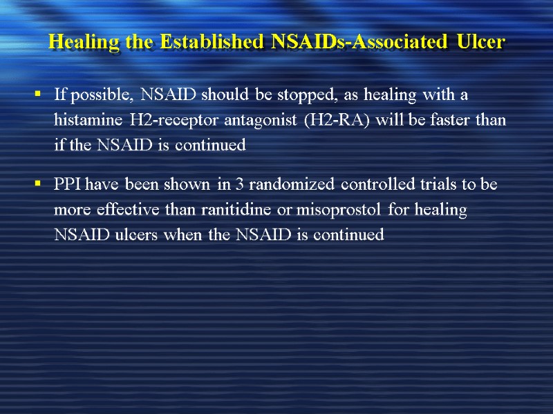 Healing the Established NSAIDs-Associated Ulcer If possible, NSAID should be stopped, as healing with